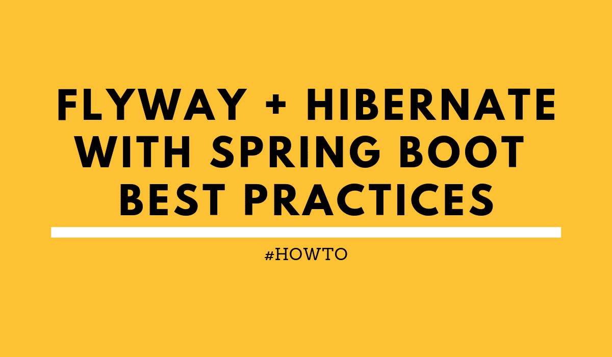 Best Practices For Flyway And Hibernate With Spring Boot