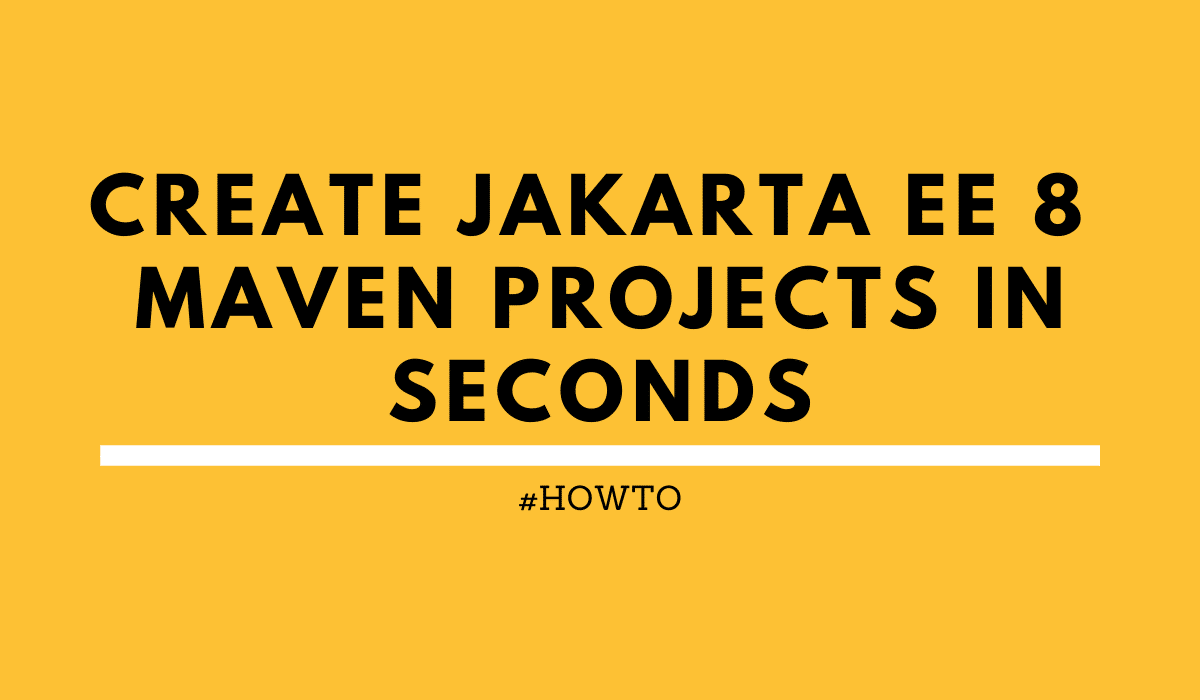 Bootstrap a Jakarta EE 8 Maven project with Java 11 in seconds - rieckpil