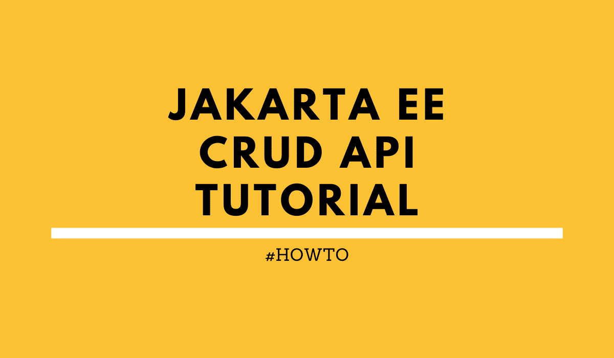 Jakarta EE 8 CRUD API Tutorial using Java 11 - rieckpil